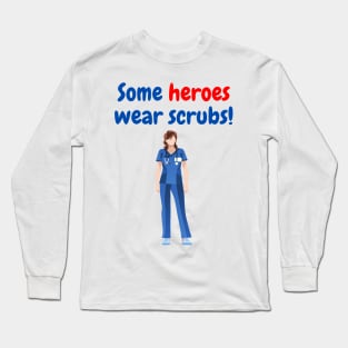 Some Heroes Wear Scrubs (female) Long Sleeve T-Shirt